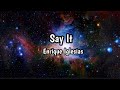 Enrique Iglesias - Say It (Lyric) || So I Need You To Say It, If You Really Wanna Let Me Go… - Bagasikuning Lyrics Enrique Iglesias - Say It (Lyric) || So I Need You To Say It, If You Really Wanna Let Me Go…