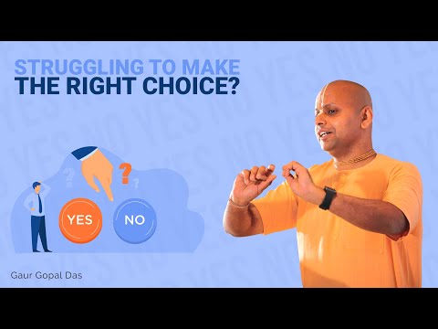 Struggling To Make The Right Choice? Here's What To Do! Gaur Gopal Das
