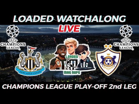 📺​LIVE Watchalong Champions League - Newcastle United Vs Qarabağ FK - Play Off 2nd Leg💥