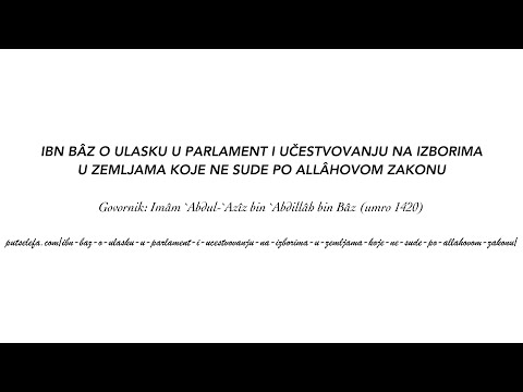 Ibn Bâz o ulasku u parlament i učestvovanju na izborima u zemljama koje ne sude po Allâhovom zakonu