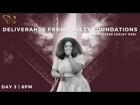 DELIVERANCE FROM FAULTY FOUNDATIONS | PROPH. LESLEY OSEI | DAY 3 - 6PM | MARRIAGE AND DESTINY FAST