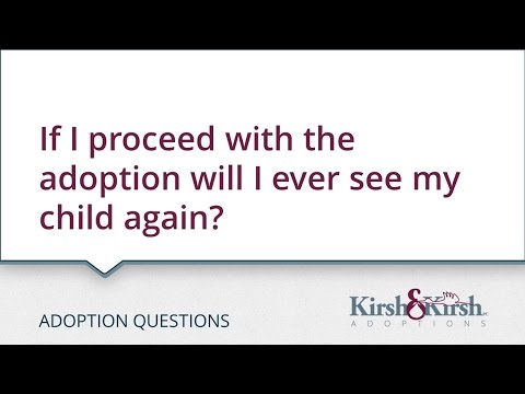 Adoption Questions: If I proceed with the adoption will I ever see my child again?