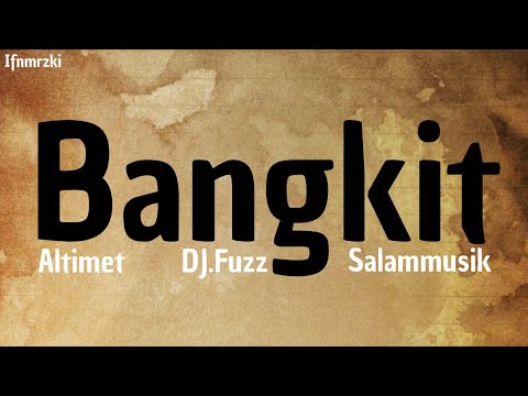 Altimet X Dj Fuzz X Salam - Bangkit ( lirik)