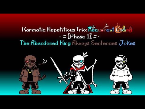 Karmatic Repetitious Trio: Recurrent Ending [Phase 1] - The Abandoned King Always Sentences Jokes