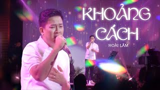 KHOẢNG CÁCH - Hoài Lâm | Live at Đồng Dao