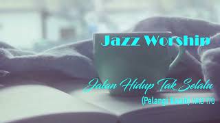 Download lagu JAZZ WORSHIP - Jalan Hidup Tak Selalu (Pelangi Kasih) NKB.170 - video lirik cover mp3 Download lagu JAZZ WORSHIP - Jalan Hidup Tak Selalu (Pelangi Kasih) NKB.170 - video lirik cover mp3