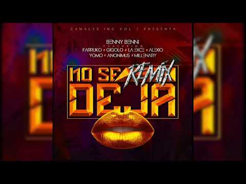 Benny Benni Ft Farruko, Gigolo & La Exce, Alexio, Yomo, Anonimus & Millenary - No Se Deja (Remix)