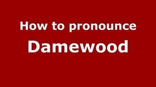 How to pronounce Damewood