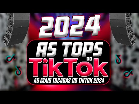 AS TOPS DO TIKTOK 2023/2024 - SELEÇÃO MÚSICAS DO TIKTOK 2024 - AS MAIS TOCADAS DO TIK TOK 2024