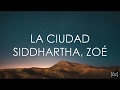Siddhartha, Zoé - La Ciudad (Letra) Cap. 6 Siddhartha, Zoé - La Ciudad (Letra) Cap. 6