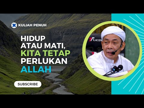 Hidup Atau Mati, Kita Tetap Perlukan Allah 
