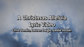 A Christmas Alleluia (Lyrics Video) - Chris Tomlin, Lauren Daigle, Leslie Jordan