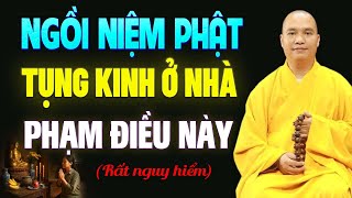 Ngồi Tụng Kinh Niệm Phật Ở Nhà Nhất Định Phải Biết Điều Này - Thầy Thích Đạo Thịnh (Nên Nghe).