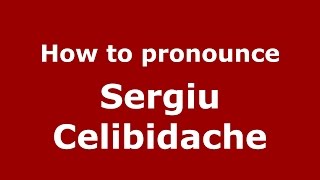 How to pronounce Sergiu Celibidache