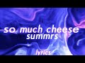 summrs - so much cheese (lyrics)