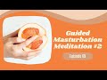 69 Guided Masturbation Meditation 2 Solo Date Night