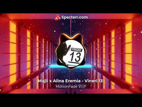 Majii x Alina Eremia - Vineri 13 {MotionFade Remix}
