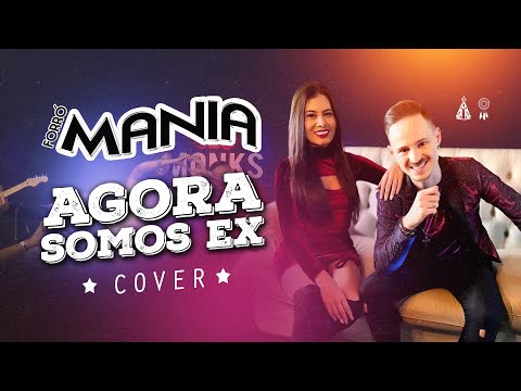 Forró Mania - AGORA SOMOS EX  ( Cover )