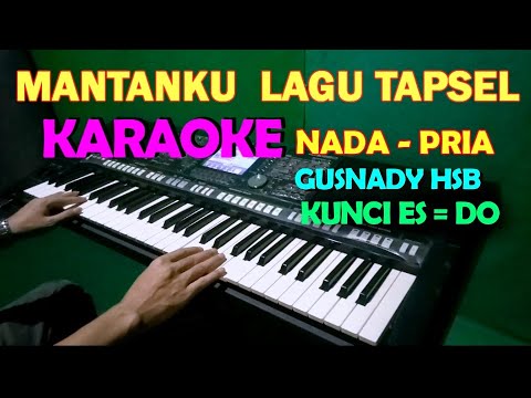 MANTANKU - Gusnady Hsb | KARAOKE NADA COWOK || LAGU TAPSEL