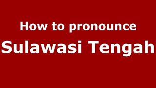 How to pronounce Sulawasi Tengah