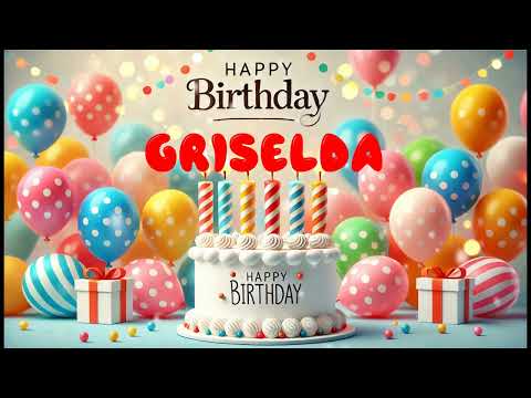 Happy Birthday GRISELDA   Happy Birthday Song   Birthday Wishes   Birthday Party