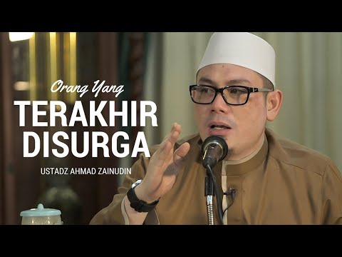 Orang Terakhir Yang Masuk Surga -  Ustadz Ahmad Zainudin Lc