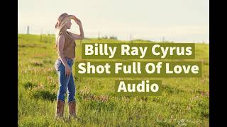 Shot Full Of Love - Billy Ray Cyrus Audio
