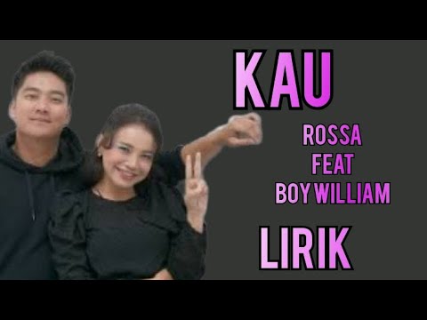 ROSSA FT. BOY WILLIAM - KAU - LIRIK