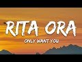 Rita Ora - Only Want You (Lyrics) feat. 6LACK