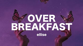 over breakfast - ellise // lyrics