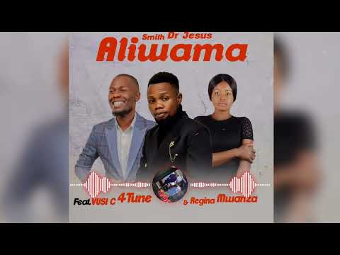 Smith Drjesus - ALIWAMA - Feat Regina mwanza x Vusi C 4Tune (Official Music Audio)