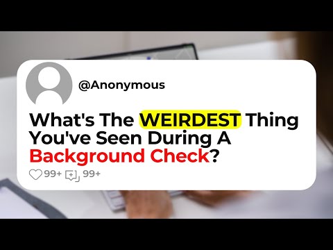 What's The WEIRDEST Thing You've Seen During A Background Check?