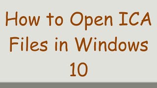 How to Open ICA Files in Windows 10