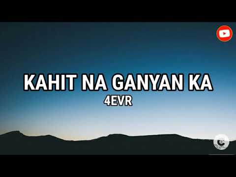 KAHIT NA GANYAN KA - 4evr (Lyrics)