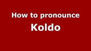 How to pronounce Koldo