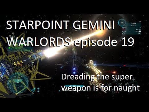 Dreading the super weapon is for naught - Starpoint Gemini Warlords Gameplay episode 19