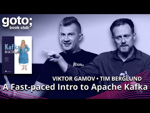 Kafka in Action • Viktor Gamov & Tim Berglund • GOTO 2022