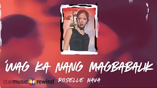 Roselle Nava - Wag Ka Nang Magbabalik (Audio)