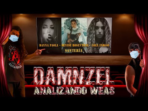 DAMNZEL Analizando Weas / Danna Paola - Denise Rosenthal - Lola Indigo - Santería