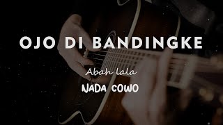 Download lagu OJO DI BANDINGKE // ABAH LALA // KARAOKE GITAR AKUSTIK NADA COWO ( MALE ) mp3