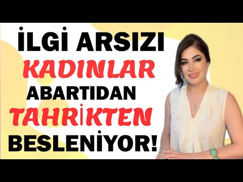 İlgi Arsızı Kadınları Tanıyın!  Erkeği Tahrik Edip Abartıdan Besleniyor!