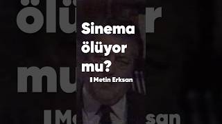Sinema ölüyor mu? | Metin Erksan    #metinerksan #sinema