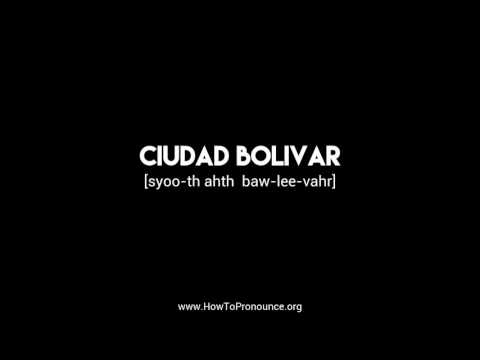 How to Pronounce "ciudad bolivar"