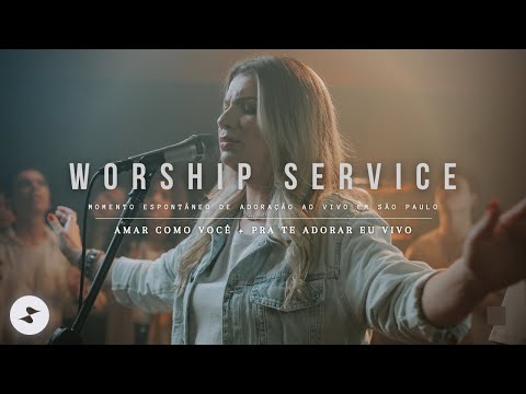 Amar Como Você + Pra Te Adorar Eu Vivo | Worship Service [Ao Vivo]