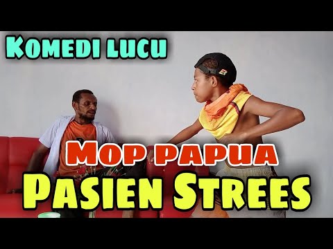 mop-papua-komedi-cerita-lucu-terbaru-2022-p4sien-str3ss
