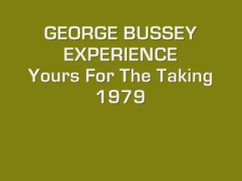 The GEORGE BUSSEY EXPERIENCE- Yours For The Taking