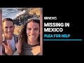 Family pleads for help after Perth brothers disappear on Mexican surfing trip. | ABC News