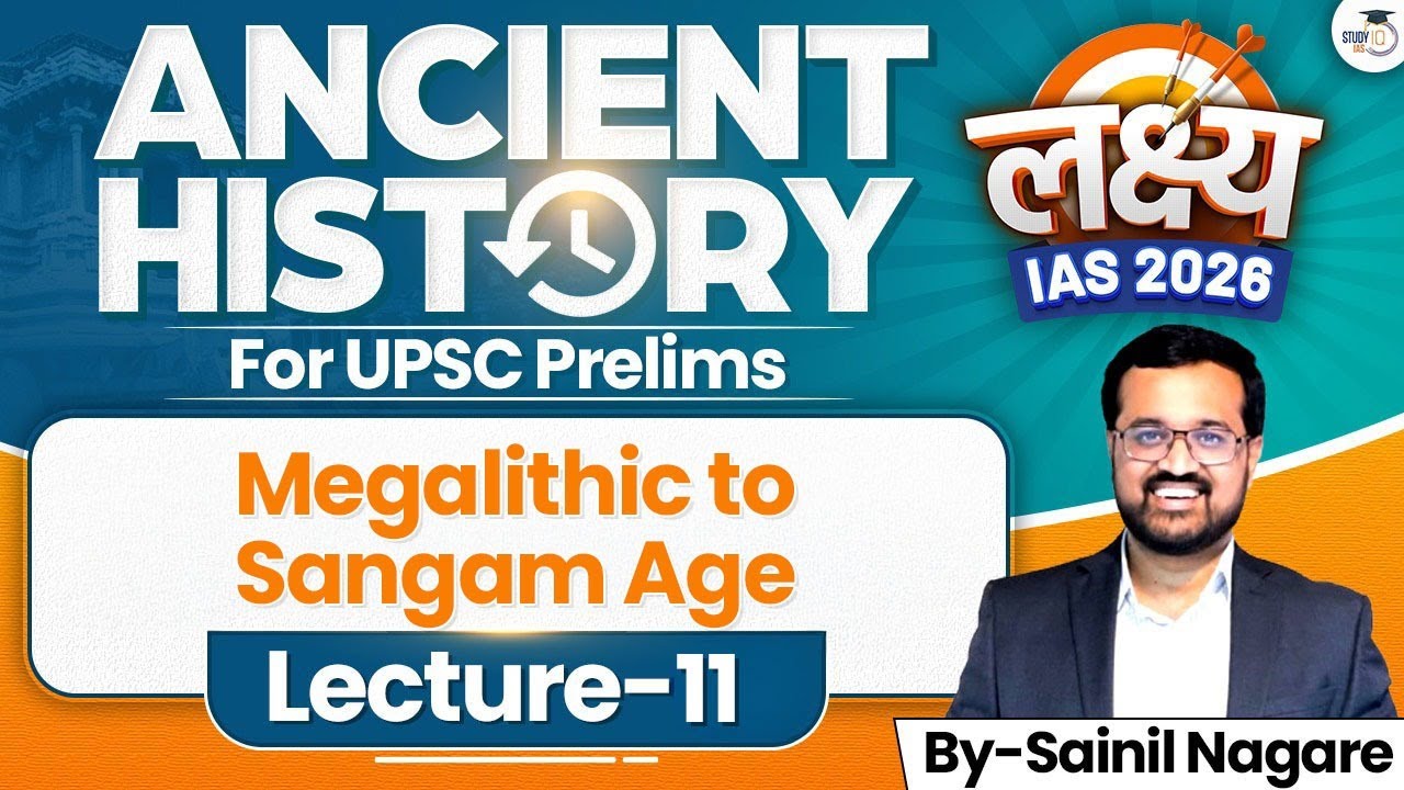 Megalithic to Sangam Age | Lec 11 | Ancient History | Lakshya IAS 2026