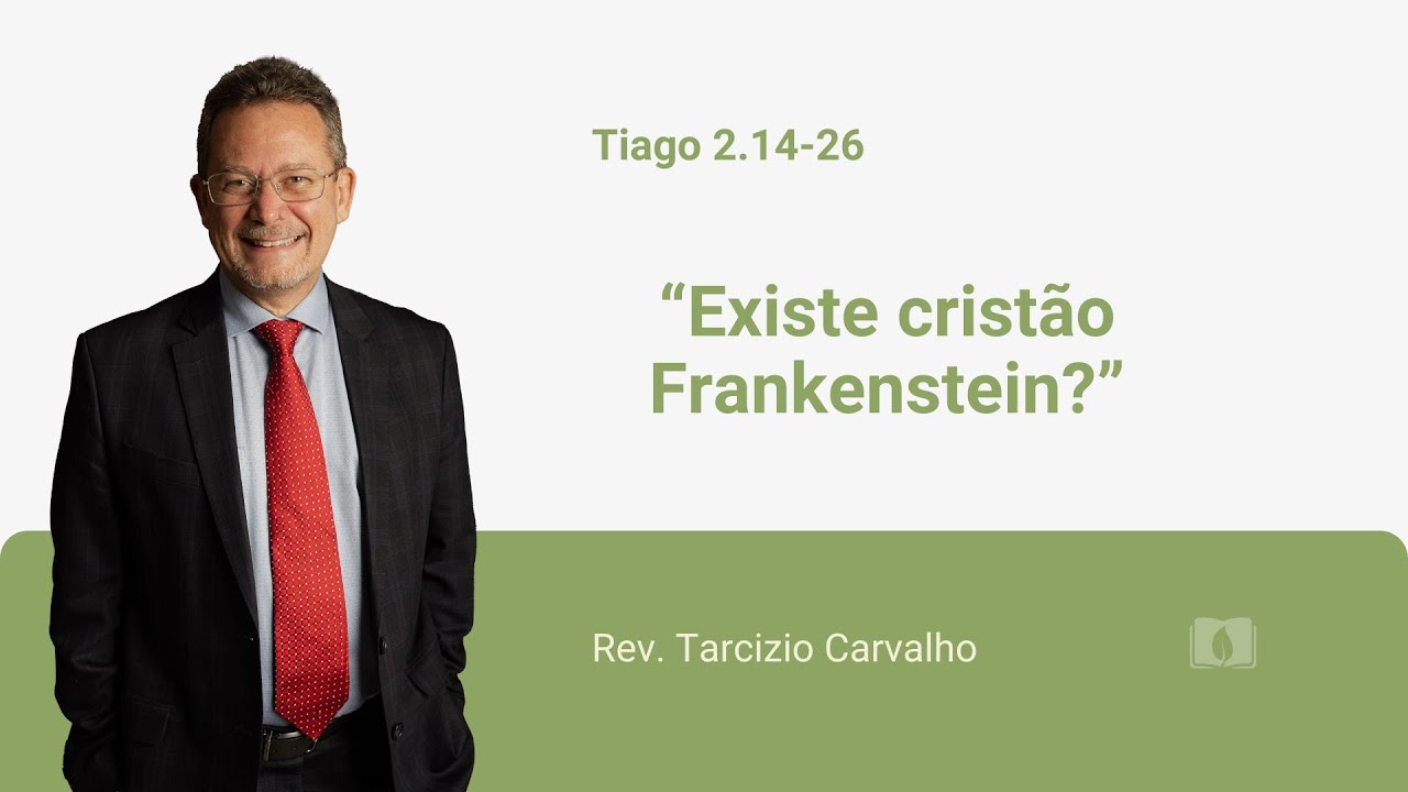 James 2:14-26 - Are there Christian Frankensteins? - Rev. Tarcizio Carvalho