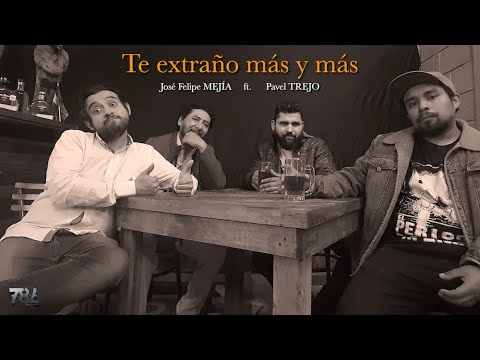 José Felipe Mejía - TE EXTRAÑO MÁS Y MÁS ft. Pavel Trejo [videoclip oficial]